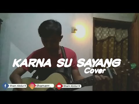 KARENA SU SAYANG COVER | Ilham Abdur