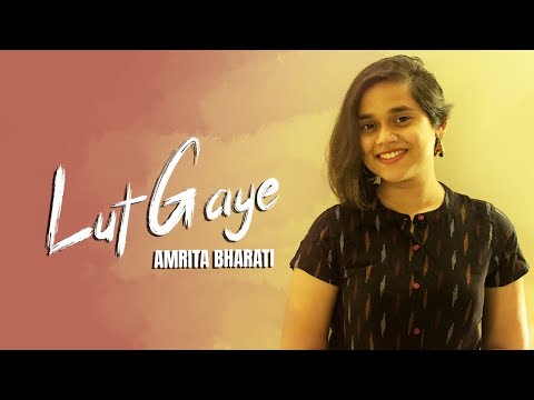 Lut Gaye (Ankh Uthi Mohabbat) | Female Cover | Jubin Nautiyal | Manoj Muntashir | Amrita Bharati