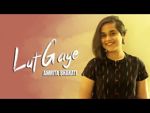 Amrita Bharati  Lut Gaye (Ankh Uthi Mohabbat) | Female Cover | Jubin Nautiyal | Manoj Muntashir | Amrita Bharati