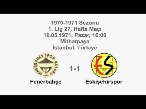 Fenerbahçe 1-1 Eskişehirspor 16.05.1971 - 1970-1971 Turkish 1st League Matchday 27