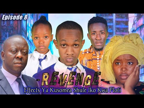 REVENGE (Effects Ya Kusomea Shule Iko Kwa Ploti) Episode 8 #Revenge 8