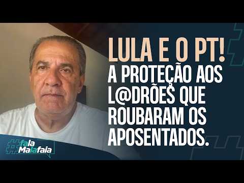 LULA E O PT! A proteção aos l@drões que roubaram os aposentados
