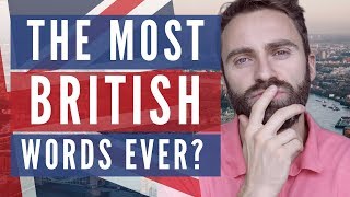 Are these the most BRITISH WORDS EVER?????