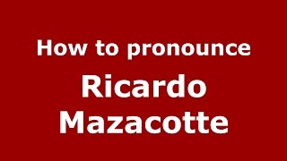 How to pronounce Ricardo Mazacotte