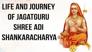 Life and Journey of Jagatguru Shree Adi Shankaracharya श्री आदि शंकराचार्य की जीवन यात्रा