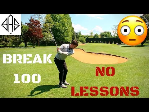 HOW TO BREAK 100 - WITH HAVING NO LESSONS