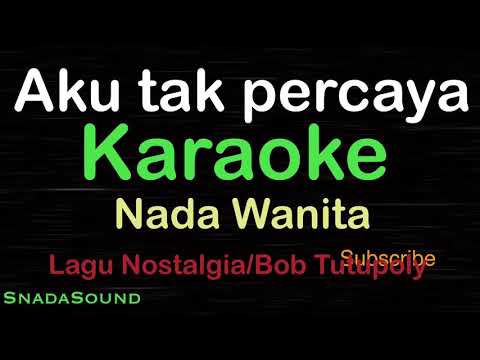 AKU TAK PERCAYA-Lagu Nostalgia-Bob Tutupoly |KARAOKE NADA WANITA​⁠ -Female-Cewek-Perempuan@UcokkuYasir
