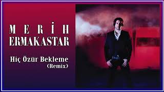 Merih Ermakastar / Hiç Özür Bekleme (Remix)