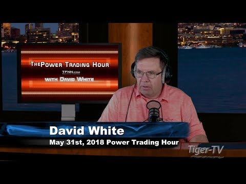 May 31st Power Trading Hour with David White on TFNN - 2018
