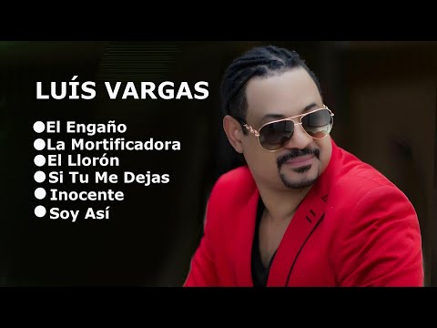 MIX LUIS VARGAS EL ENGAÑO, LA MORTIFICADORA, EL LLORÓN, SI TU ME DEJAS, INOCENTE Y SOY ASÍ