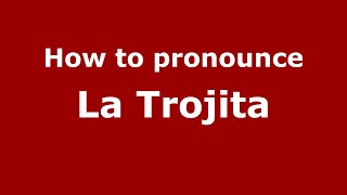 How to pronounce La Trojita