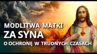 MODLITWA MATKI O OCHRONĘ DLA SYNA W TRUDNYCH CZASACH ❤️🙏❤️ PROŚBA DO JEZUSA O OPIEKĘ