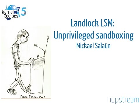 Kernel Recipes 2016 - Landlock LSM: Unprivileged sandboxing - Mickaël Salaün