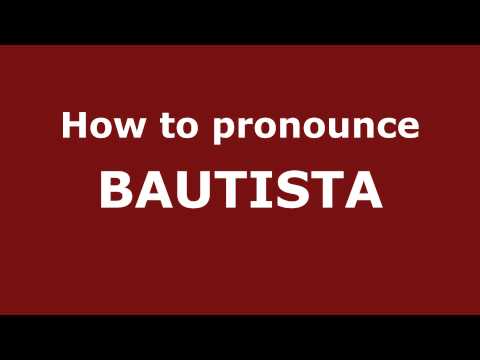 How to Pronounce BAUTISTA in Spanish - PronounceNames.com