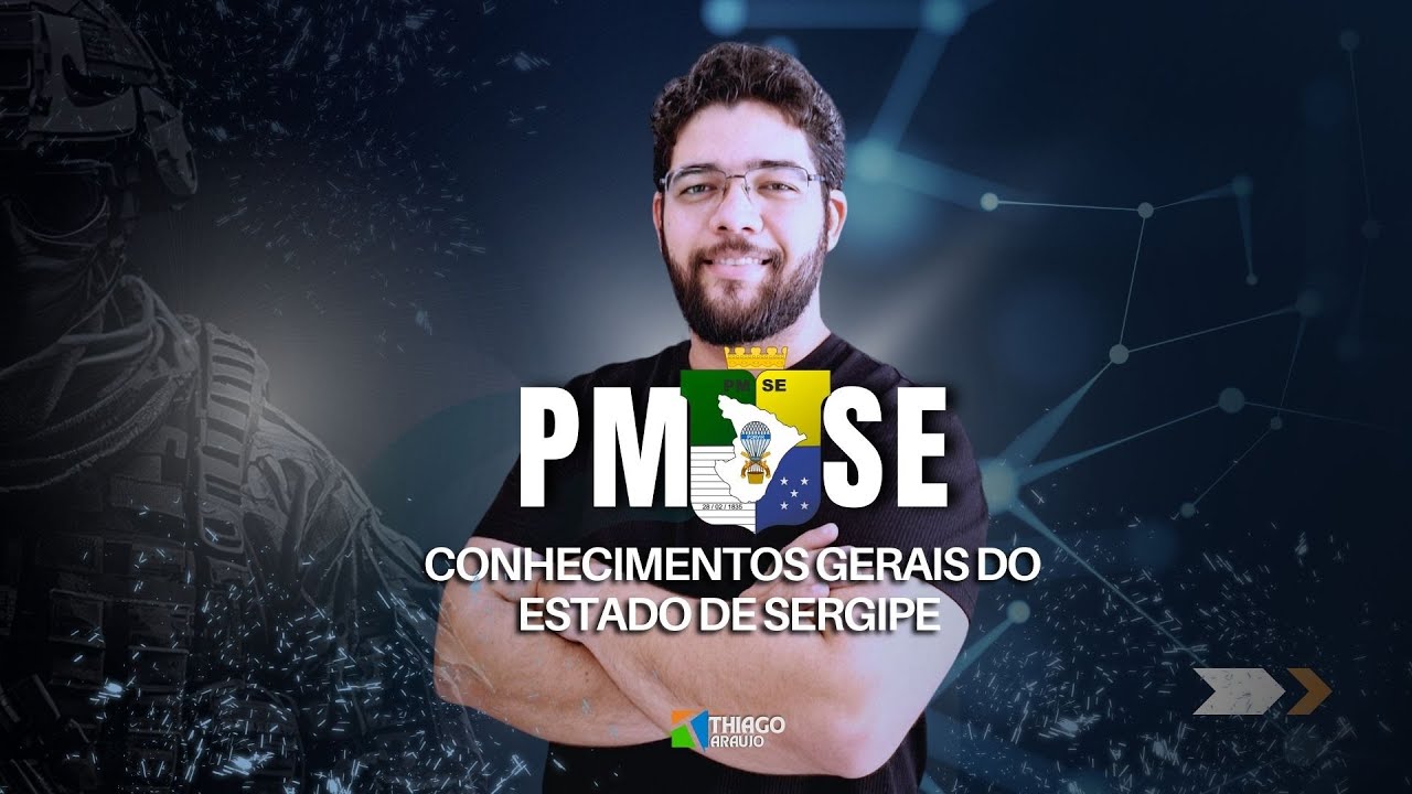 Concurso PM SE - Soldado - Aula de Conhecimentos Gerais do Estado do Sergipe - Prof. Thiago Araújo