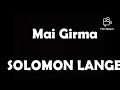 Mai Girma -Solomon Lange