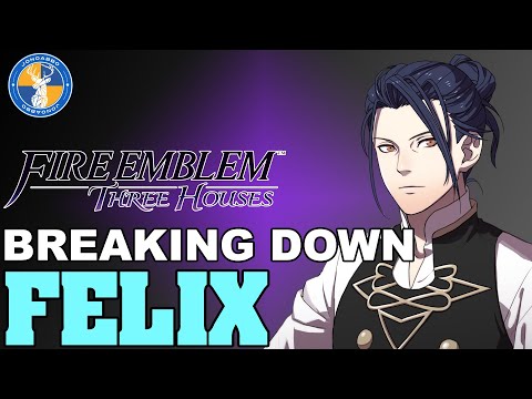 Breaking Down: Felix - Fire Emblem: Three Houses Unit Analysis