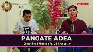 Download lagu Pangate Adea Ciptaan Yunus dan Ansar S Cover Jihad Abdullah feat JN Production mp3