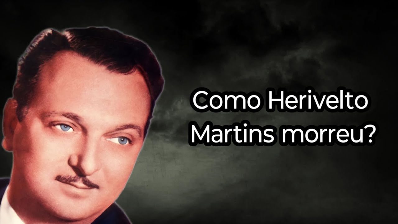 COMO HERIVELTO MARTINS MORREU?