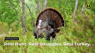 Nothing Easy About This Hunt – The Turkey Was EARNED