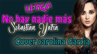 No Hay Nadie Más - Sebastián Yatra - Letra (Cover Carolina García)