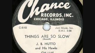 J B HUTTO   Things Are So Slow   78  1954
