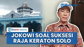 Jokowi Sebut Suksesi Raja Keraton Solo Urusan Internal, Minta Semua Pihak Jaga Kerukunan
