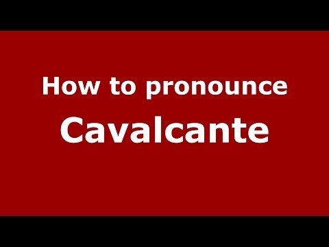 How to pronounce Cavalcante (Italian/Italy) - PronounceNames.com
