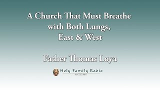 A Church That Must Breathe with Both Lungs, East &amp; West