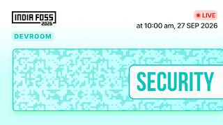  IndiaFOSS 2026 | Security devroom 