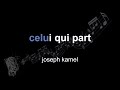 Joseph Kamel Celui Qui Part Lyrics Paroles Letra