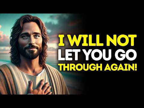 God Says: I Will NOT Let You Go THROUGH Again! | God's Message Today