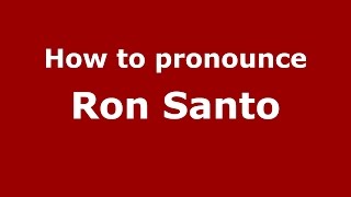 How to pronounce Ron Santo