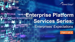 Enterprise Platform Services Series – Video 1: Enterprises’ Expectatio