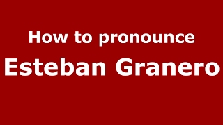 How to pronounce Esteban Granero