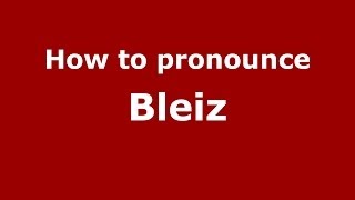 How to pronounce Bleiz