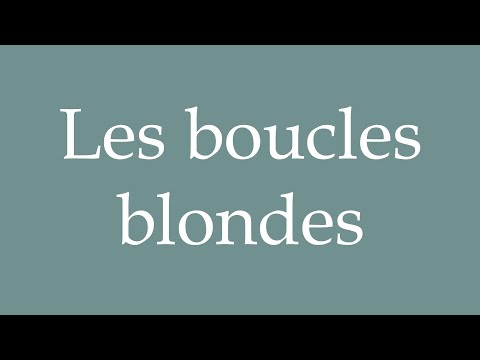 How to Pronounce ''Les boucles blondes'' (Blonde curls) Correctly in French