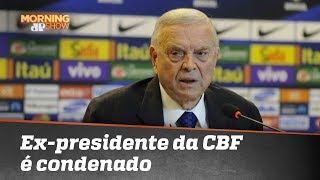 Ex-presidente da CBF é condenado a 4 ANOS de prisão