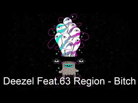Deezel Feat 63 Region   Bitch