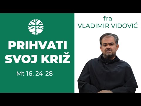 U kojoj mjeri prihvaćam svoj križ? | EVANĐELJE (Mt 16, 24-28)