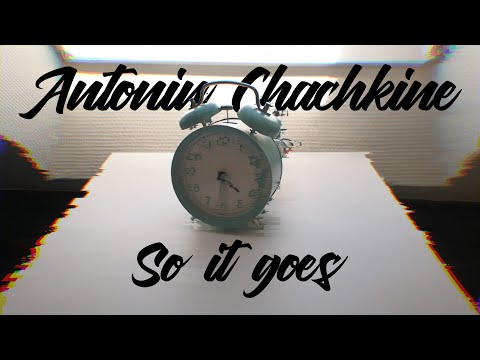 Antonin Chachkine - So it goes (no copyright)