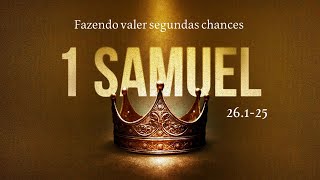 1 SAMUEL 26.1-25 - Fazendo valer segundas chances