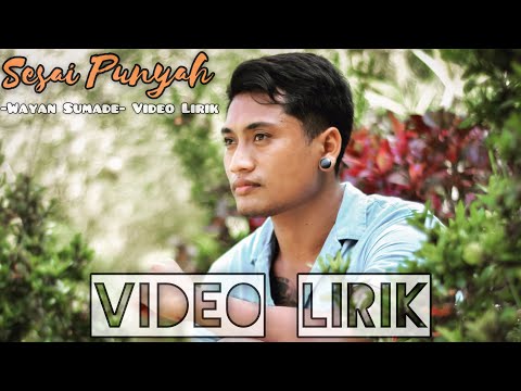 SESAI PUNYAH-wayan sumade(video lirik)