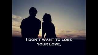 I Don&#39;t Want To Lose Your Love
