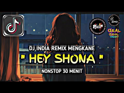 DJ INDIA HEY SHONA REMIX MENGKANE VERSI FULL SONG NONSTOP 30 MENIT VIRAL TIKTOK TERBARU
