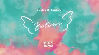 Sound Of Legend - Believe (Siks Remix)
