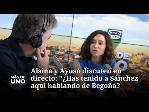 Alsina y Ayuso discuten en directo: "¿Has tenido a Pedro Sánchez aquí alguna vez hablando de Begoña?