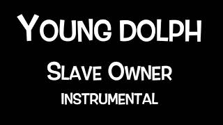 YOUNG DOLPH  - SLAVE OWNER {INSTRUMENTAL BEAT}