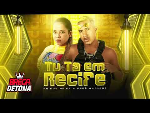 DEDÉ A+D1000, PRINCE NEIFF - TU TA EM RECIFE