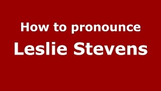 How to pronounce Leslie Stevens